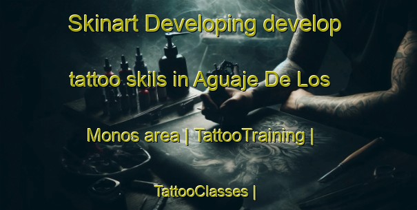 Skinart Developing develop tattoo skils in Aguaje De Los Monos area | TattooTraining | TattooClasses | SkinartTraining-Mexico